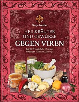 Heilkräuter und Gewürze gegen Viren: Bewährte natürliche Lösungen für Lunge, Hals und Atemwege (Eine Prise: Die verborgenen Heilkräfte der Gewürze)