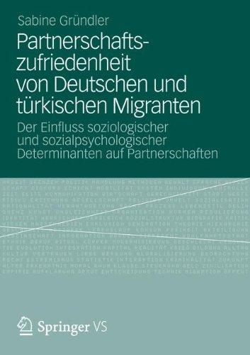 Partnerschaftszufriedenheit von Deutschen und türkischen Migranten: Der Einfluss soziologischer und sozialpsychologischer Determinanten auf Partnerschaften (German Edition)