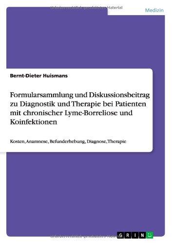 Formularsammlung und Diskussionsbeitrag zu Diagnostik und Therapie bei Patienten mit chronischer Lyme-Borreliose und Koinfektionen: Kosten, Anamnese, Befunderhebung, Diagnose, Therapie