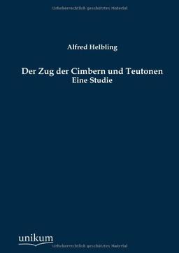 Der Zug der Cimbern und Teutonen: Eine Studie