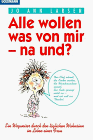 Alle wollen was von mir, na und?