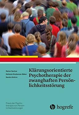 Klärungsorientierte Psychotherapie der zwanghaften Persönlichkeitsstörung (Praxis der Psychotherapie von Persönlichkeitsstörungen)