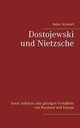 Dostojewski und Nietzsche: Sowie Aufsätze zum geistigen Verhältnis von Russland und Europa