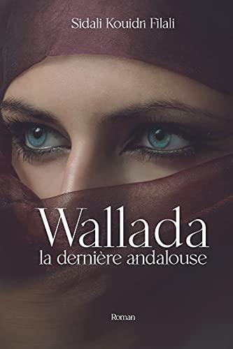 Wallada, la dernière andalouse.: Roman historique. Andalousie médiévale.