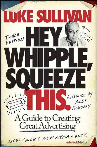 Hey, Whipple, Squeeze This: A Guide to Creating Great Advertising: A Guide to Creating Great Ads (Adweek Magazine)