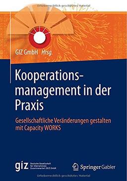 Kooperationsmanagement in der Praxis: Gesellschaftliche Veränderungen gestalten mit Capacity WORKS