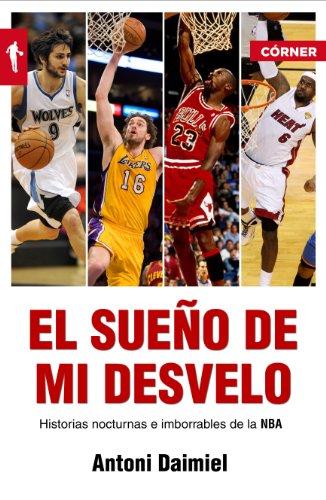 El sueño de mi desvelo : historias nocturnas e imborrables de la NBA (Corner (Roca Editorial))