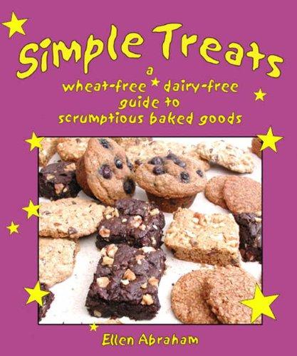 Simple Treats: A Wheat-Free, Dairy-Free Guide to Scrumptious Baked Goods: Wheat-free Vegan Desserts