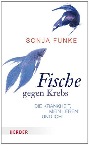 Fische gegen Krebs: Die Krankheit, mein Leben und ich