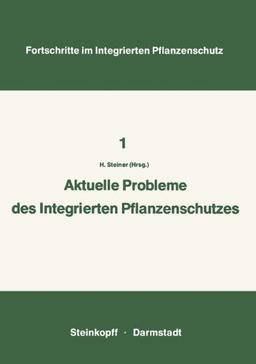 Aktuelle Probleme im Integrierten Pflanzenschutz: Vorträge der 2. Sitzung des Arbeitskreises "Integrierten Pflanzenschutz" der Deutschen ... (Fortschritte im Integrierten Pflanzenschutz)