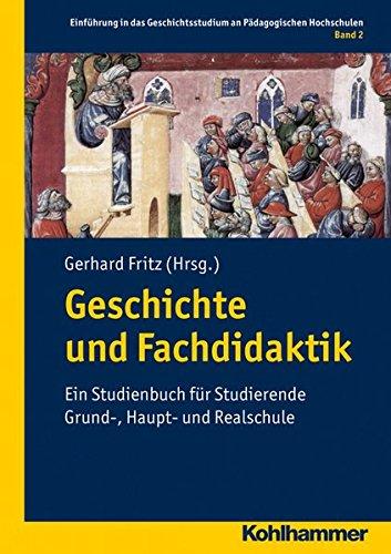 Geschichte und Fachdidaktik Band 2: Ein Studienbuch für Studierende Grund-, Haupt- und Realschule. Einführung in das Geschichtsstudium an Pädagogischen Hochschulen