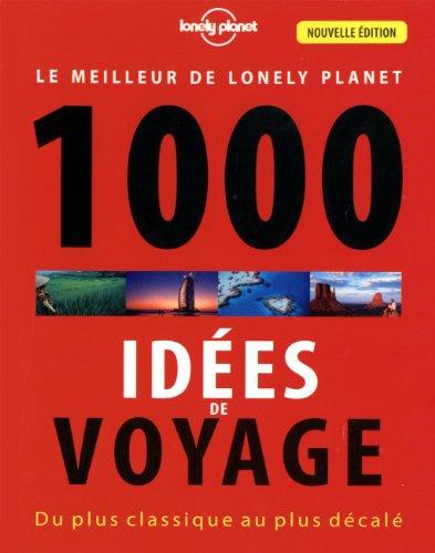 1.000 idées de voyage : du plus classique au plus décalé : le meilleur de Lonely Planet