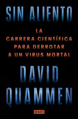 Sin aliento / Breathless: The Scientific Race to Defeat a Deadly Virus: La carrera científica para derrotar a un virus mortal (Ciencia y Tecnología)