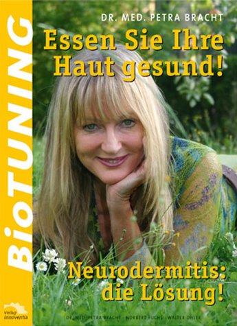 BioTUNING - Essen Sie Ihre Haut gesund! - Neurodermitis: die Lösung!