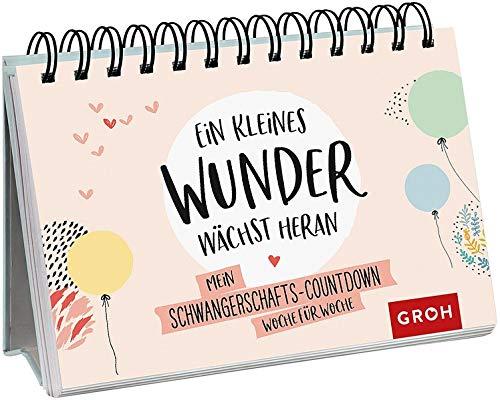 Ein kleines Wunder wächst heran.: Mein Schwangerschafts-Countdown Woche für Woche