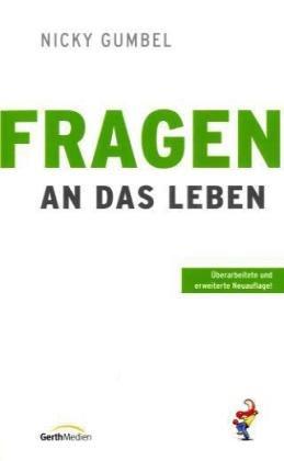 Fragen an das Leben: Eine praktische Einführung in den christlichen Glauben