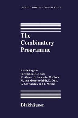 The Combinatory Programme (Progress in Theoretical Computer Science)