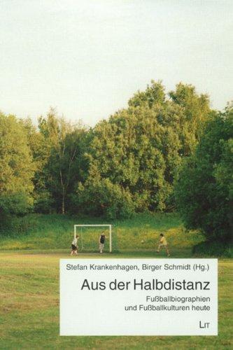 Aus der Halbdistanz: Fußballbiographien und Fußballkulturen heute