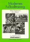 Fussball-Handbuch: Fußball-Handbuch, 2 Bde., Bd.1, Modernes Fußballtraining