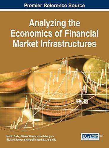 Analyzing the Economics of Financial Market Infrastructures (Advances in Finance, Accounting, and Economics)