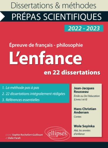 L'enfance en 22 dissertations : Jean-Jacques Rousseau, Emile ou De l'éducation (livres I et II) ; Hans Christian Andersen, Contes ; Wole Soyinka, Aké, les années d'enfance : épreuve de français-philosophie, prépas scientifiques, 2022-2023