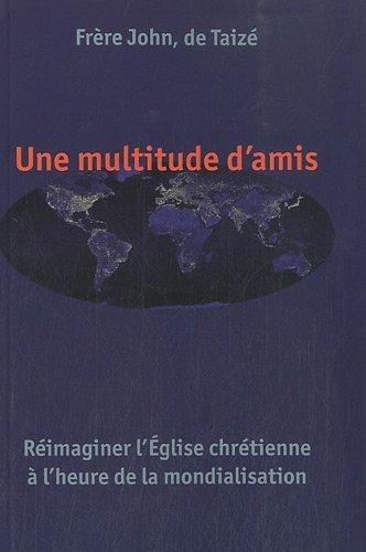 Une multitude d'amis : réimaginer l'Eglise chrétienne à l'heure de la mondialisation