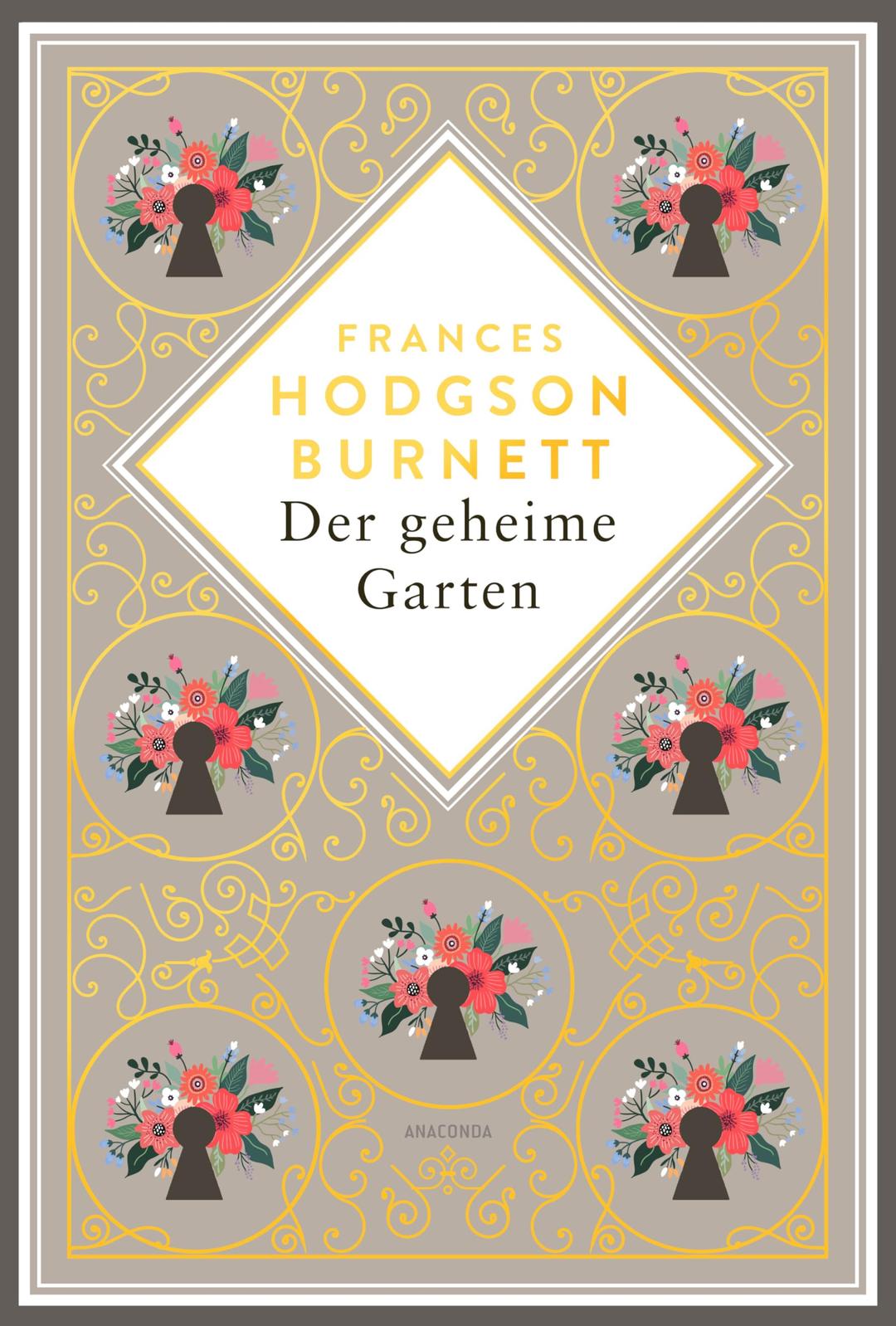 Frances Hodgson Burnett, Der geheime Garten. Schmuckausgabe mit Goldprägung: Vollständige, ungekürzte Ausgabe (Anacondas besondere Klassiker, Band 15)