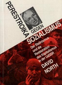 Perestroika gegen Sozialismus: Der Stalinismus und die Restauration des Kapitalismus in der UdSSR