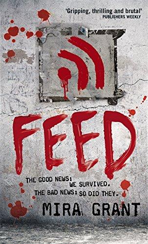 Feed: The Newsflesh Trilogy: Book 1 (Newsflesh Series, Band 1)