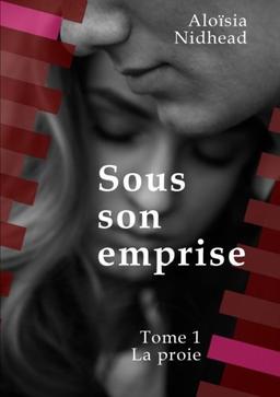 Sous son emprise, Tome 1 La proie