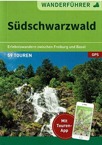 Wanderführer Südschwarzwald. Erlebniswandern zwischen Freiburg und Basel (OVP) 59 Touren mit Touren-App / GPS