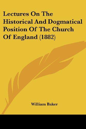 Lectures On The Historical And Dogmatical Position Of The Church Of England (1882)