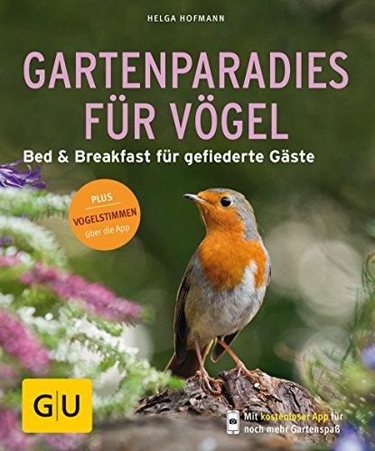 Gartenparadies für Vögel: Bed & Breakfast für gefiederte Gäste. Plus Vogelstimmen über die App (GU Pflanzenratgeber)