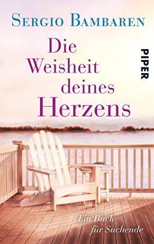 Die Weisheit deines Herzens: Ein Buch für Suchende