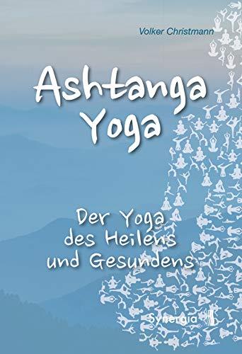 Ashtanga Yoga: Der Yoga des Heilens und Gesundens