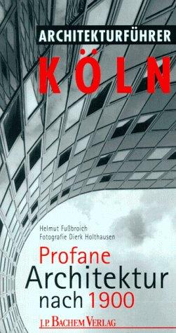 Architekturführer Köln. Profane Architektur nach 1900