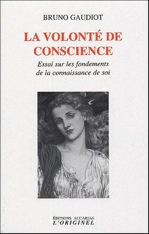 La volonté de conscience : essai sur les fondements de la connaissance de soi