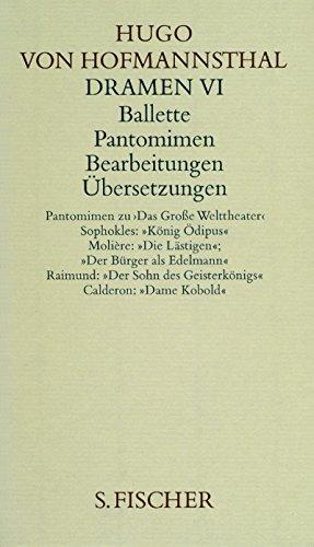 Dramen VI. Ballette - Pantomimen - Bearbeitungen - Übersetzungen (Hugo von Hofmannsthal, Gesammelte Werke in zehn Einzelbänden)