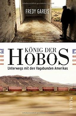 König der Hobos: Unterwegs mit den Vagabunden Amerikas