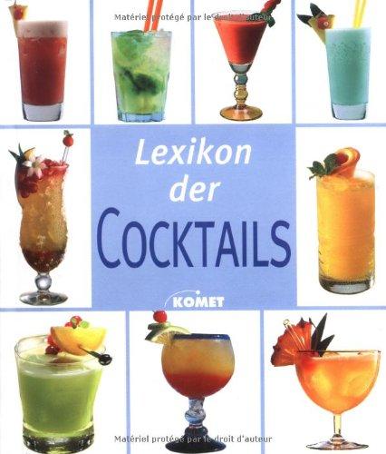 Lexikon der Cocktails. Mehr als 220 Cocktailklassiker und moderne Cocktails