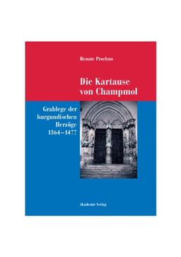 Die Kartause von Champmol. Grablege der burgundischen Herzöge (1364-1477)