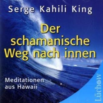 Der schamanische Weg nach Innen: Meditationen aus Hawaii