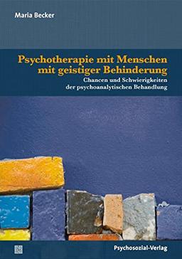 Psychotherapie mit Menschen mit geistiger Behinderung: Chancen und Schwierigkeiten der psychoanalytischen Behandlung (Therapie & Beratung)