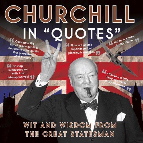 Churchill in Quotes: Wit and Wisdom from the Great Statesman