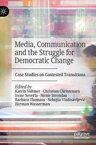 Media, Communication and the Struggle for Democratic Change: Case Studies on Contested Transitions