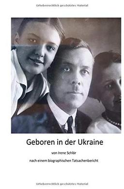 Geboren in der Ukraine: nach einem biografischen Tatsachenbericht