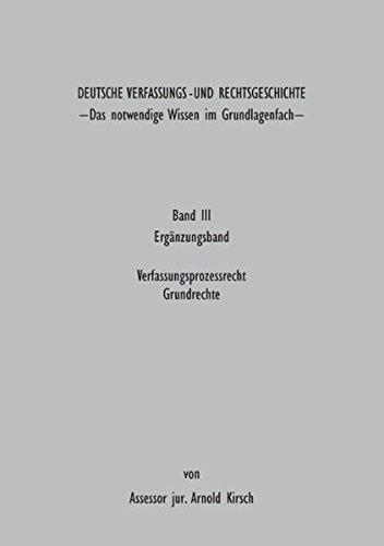 Deutsche Verfassungs - und Rechtsgeschichte: Band III ( Ergänzungsband) Das notwendige Wissen im Grundlagenfach