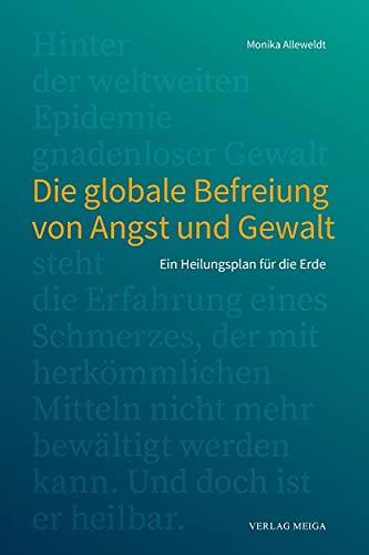 Die globale Befreiung von Angst und Gewalt: Ein Heilungsplan für die Erde