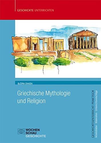 Griechische Mythologie und Religion (Geschichtsunterricht praktisch)