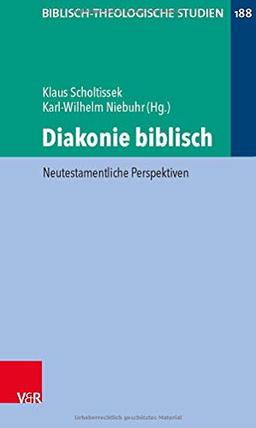 Diakonie biblisch: Neutestamentliche Perspektiven (Biblisch-Theologische Studien)